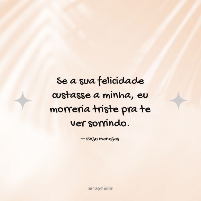Se a sua felicidade custasse a minha