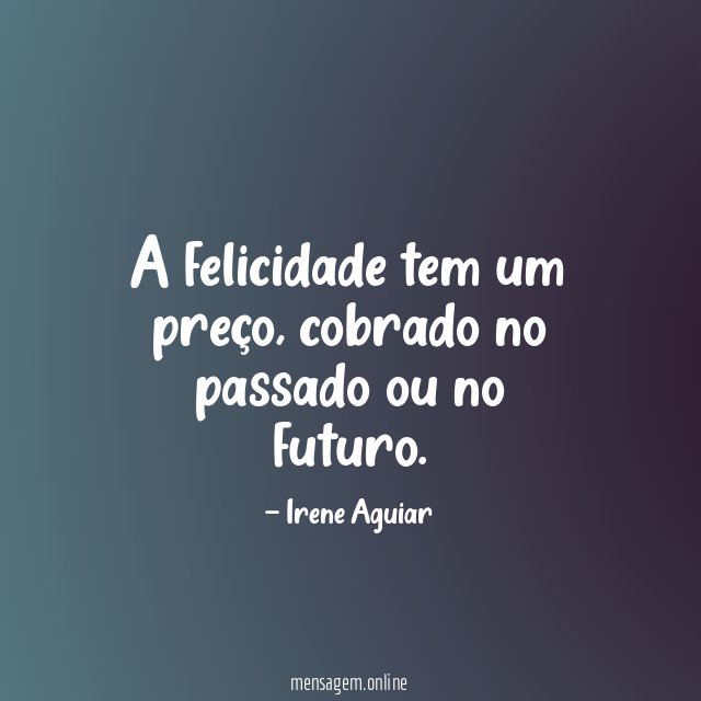 A felicidade tem um preço