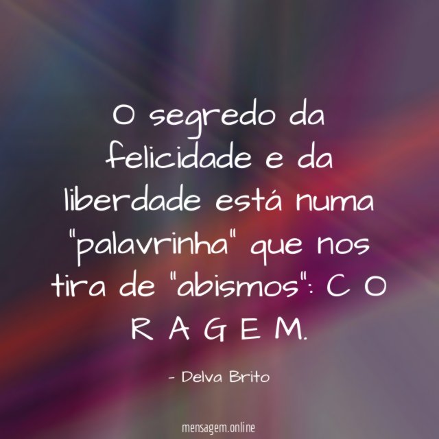 O segredo da felicidade e da liberdade está