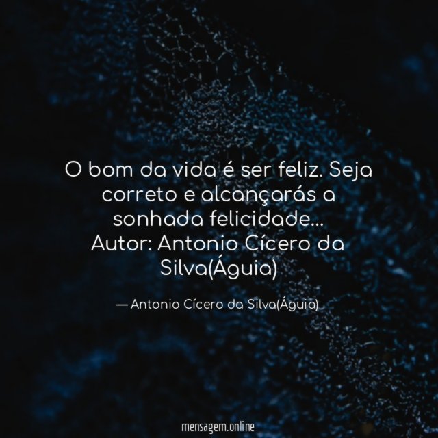 O bom da vida é ser feliz