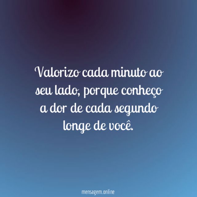 Valorizo cada minuto ao seu lado