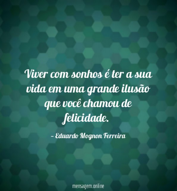 Viver com sonhos é ter a sua vida