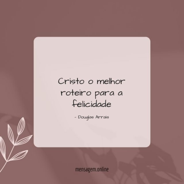 Cristo o melhor roteiro para a felicidade