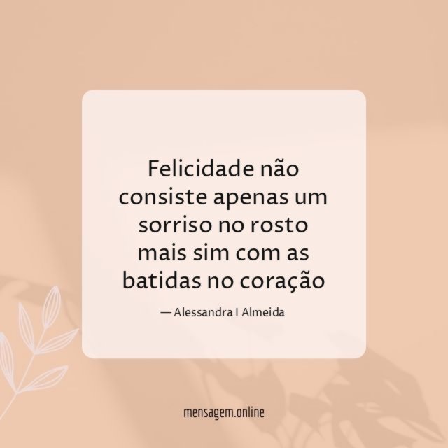 Felicidade não consiste apenas um sorriso no rosto
