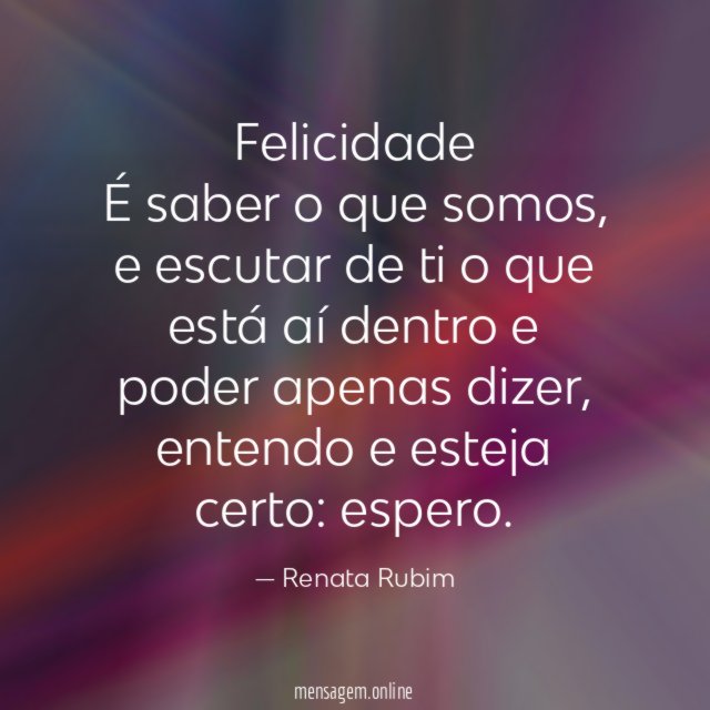 Felicidade É saber o que somos