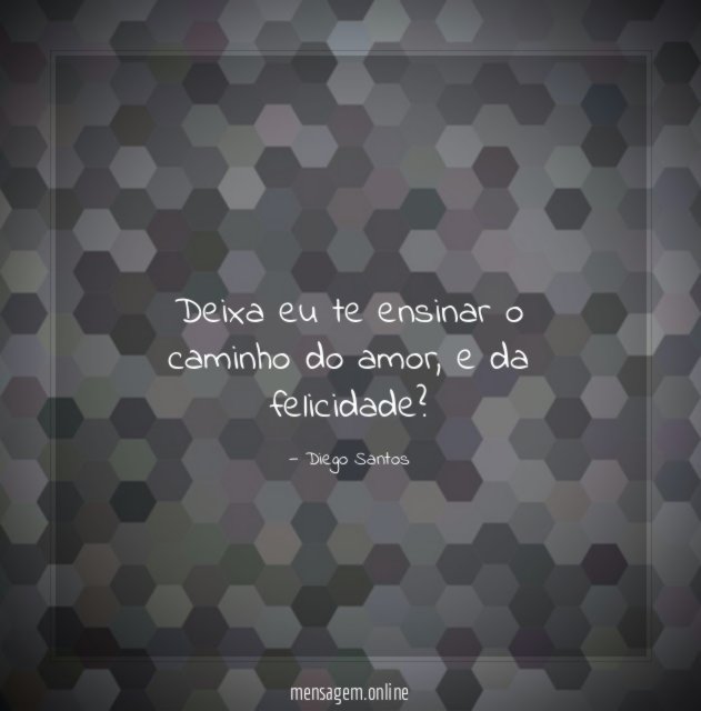 Deixa eu te ensinar o caminho do amor
