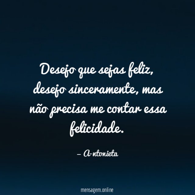Desejo que sejas feliz