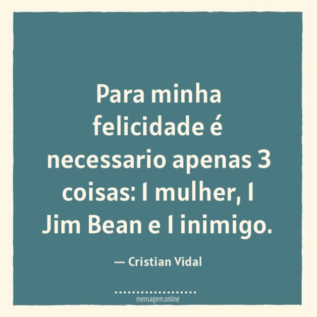 Para minha felicidade é necessario apenas 3 coisas
