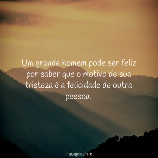 Um grande homem pode ser feliz por saber