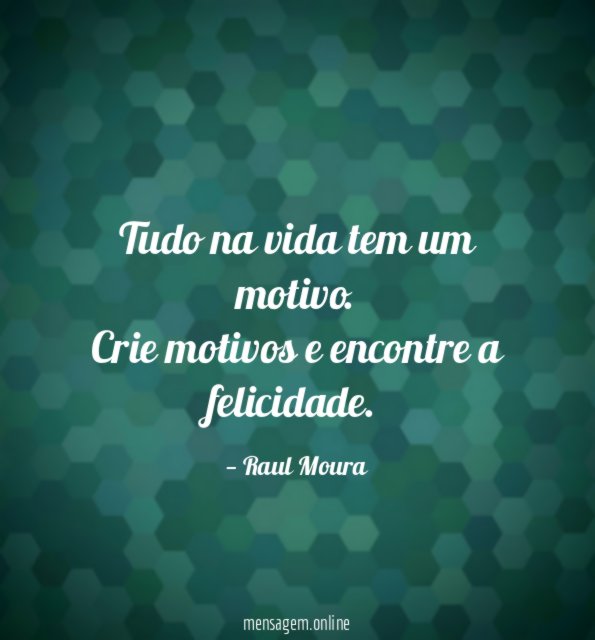 Tudo na vida tem um motivo.