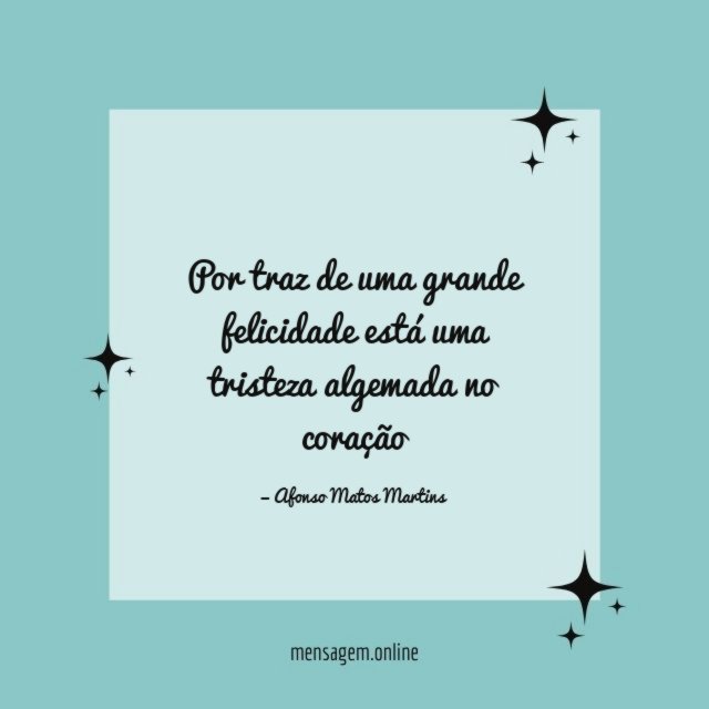Por traz de uma grande felicidade está uma