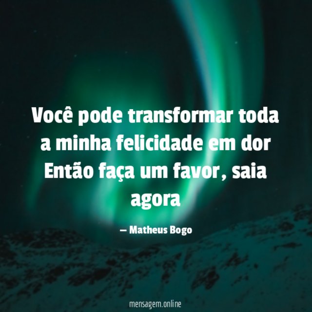 Você pode transformar toda a minha felicidade em