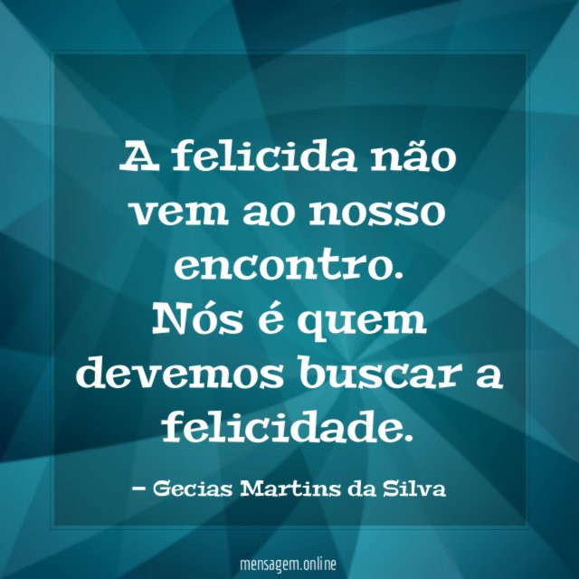 A felicida não vem ao nosso encontro