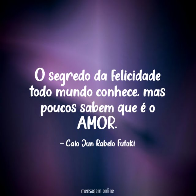 O segredo da felicidade todo mundo conhece