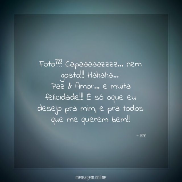Foto??? Capaaaaazzzz… nem gosto!!! Hahaha…