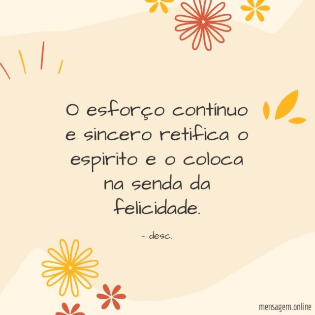 O esforço contínuo e sincero retifica o espirito