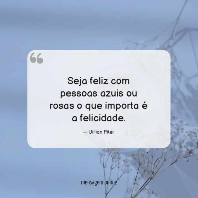 Seja feliz com pessoas azuis ou rosas o que importa é a felicidade