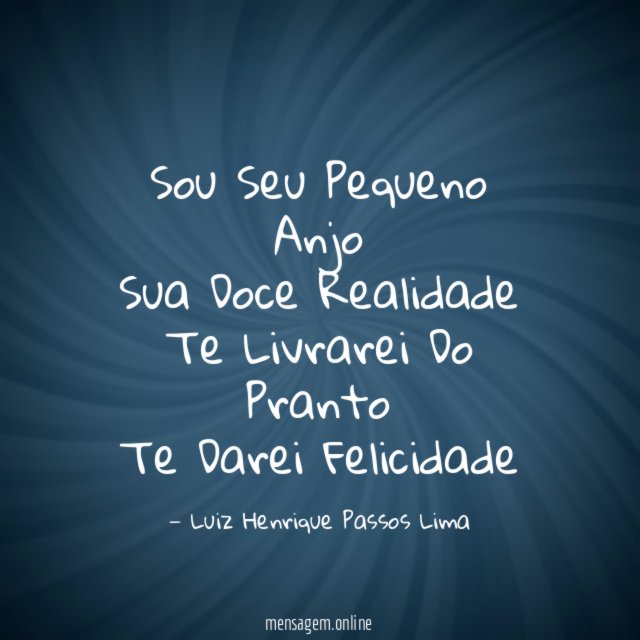 Sou Seu Pequeno Anjo Sua Doce Realidade Te Livrarei Do
