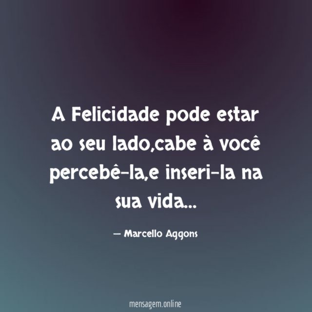 A Felicidade pode estar ao seu lado