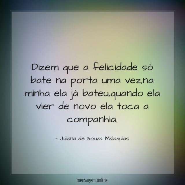 Dizem que a felicidade só bate na porta uma vez