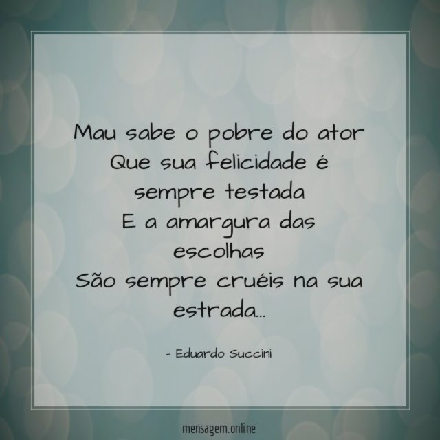 Mau sabe o pobre do ator Que sua felicidade