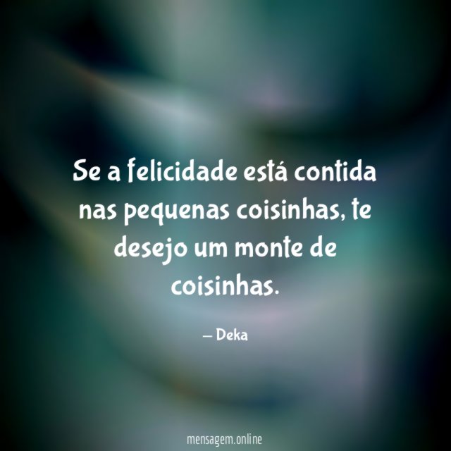 Se a felicidade está contida nas pequenas coisinhas