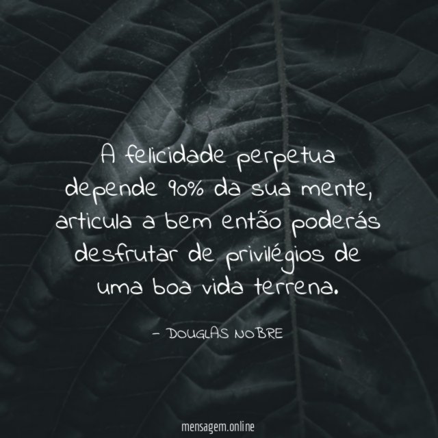 A felicidade perpetua depende 90% da sua mente