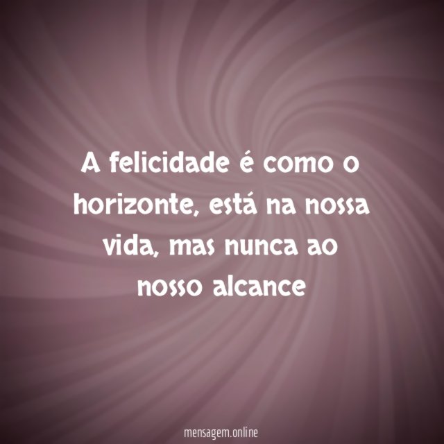 A felicidade é como o horizonte