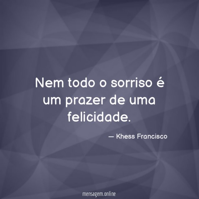 Nem todo o sorriso é um prazer de uma felicidade