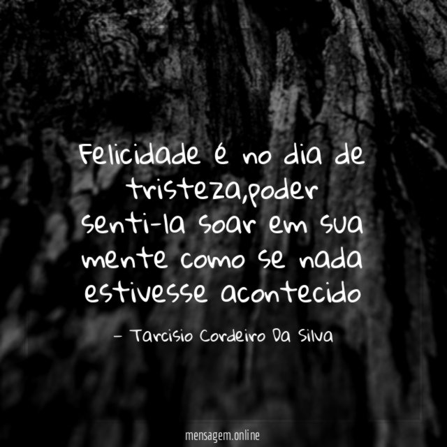 Felicidade é no dia de tristeza