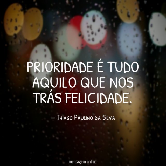 Prioridade é tudo aquilo que nos trás felicidade