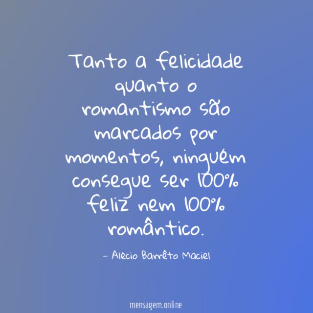 Tanto a felicidade quanto o romantismo são marcados por momentos