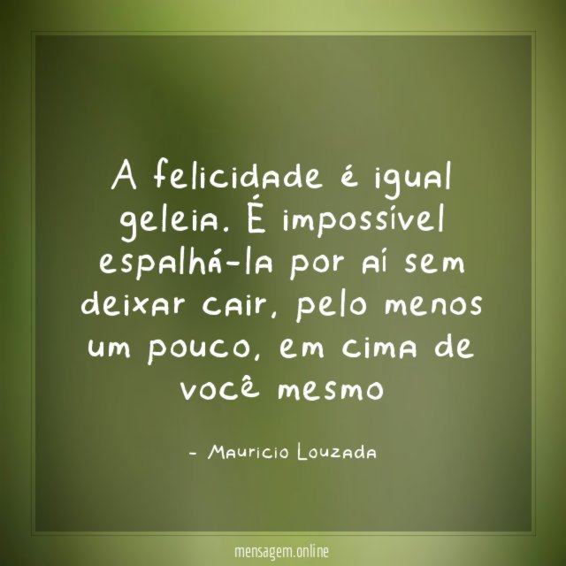 A felicidade é igual geleia