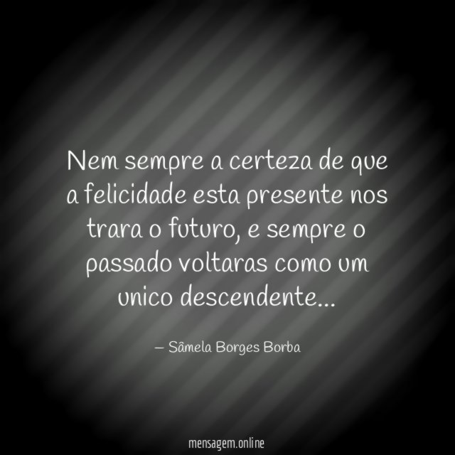 Nem sempre a certeza de que a felicidade
