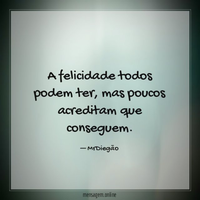 A felicidade todos podem ter