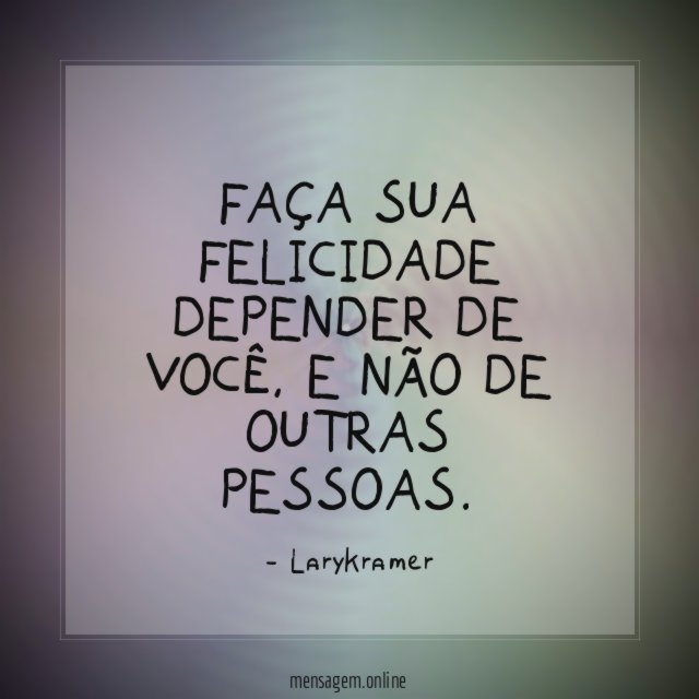 Faça sua felicidade depender de você