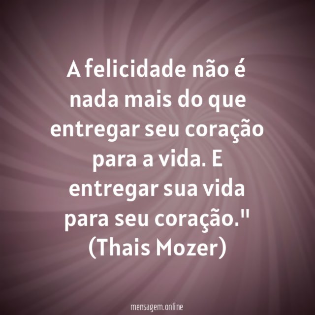 A felicidade não é nada mais do que