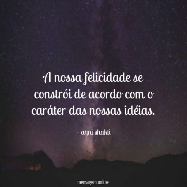 A nossa felicidade se constrói de acordo com