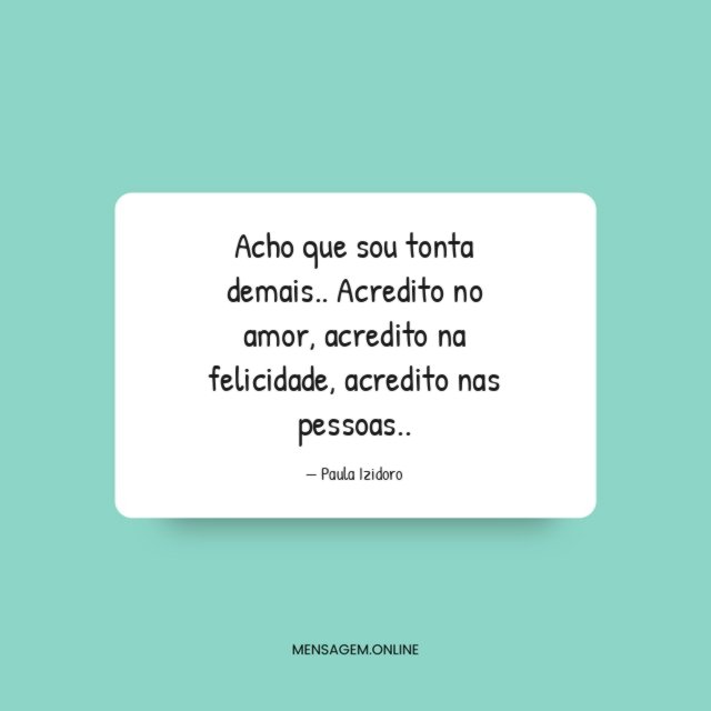 Acho que sou tonta demais