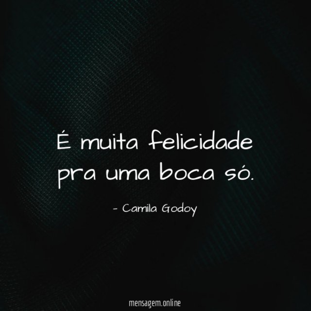 É muita felicidade pra uma boca só