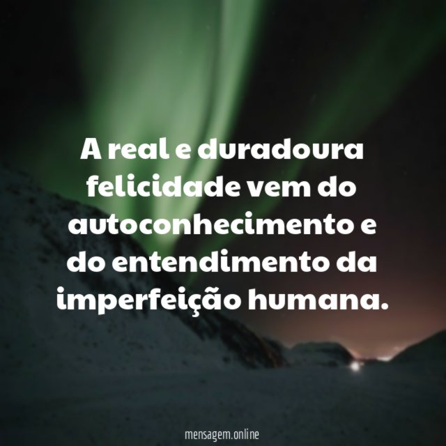 A real e duradoura felicidade vem do autoconhecimento