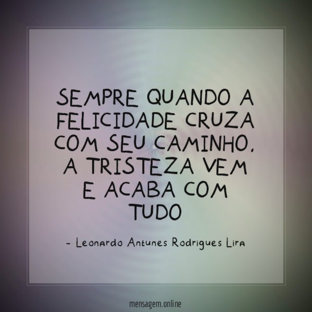 Sempre quando a felicidade cruza com seu caminho