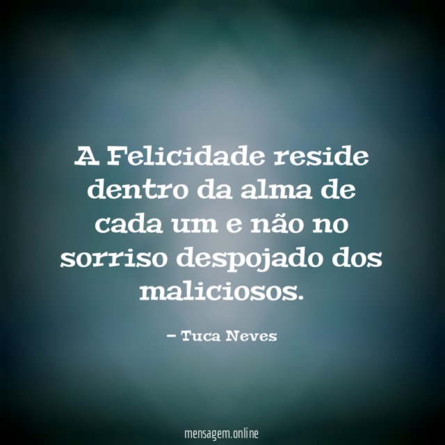 A Felicidade reside dentro da alma de cada