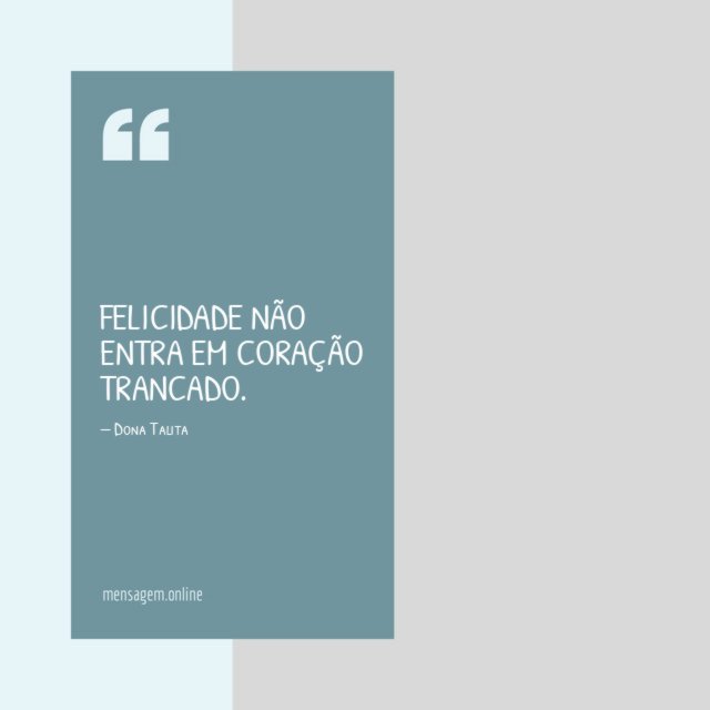Felicidade não entra em coração trancado