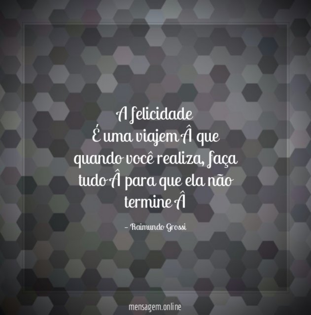 A felicidade É uma viajem que quando você realiza