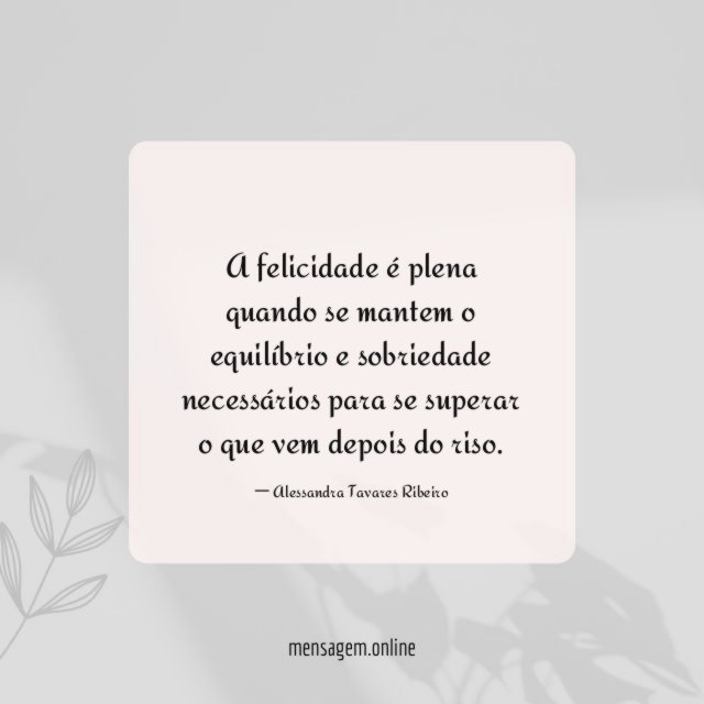 A felicidade é plena quando se mantem