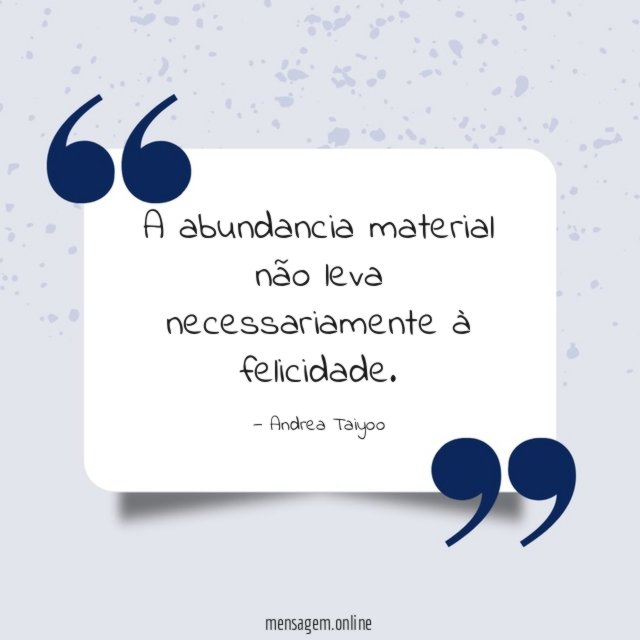 A abundancia material não leva necessariamente à felicidade