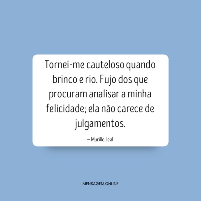Tornei-me cauteloso quando brinco e rio
