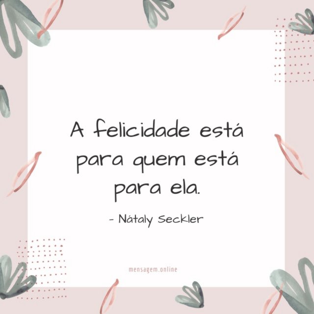 A felicidade está para quem está para ela