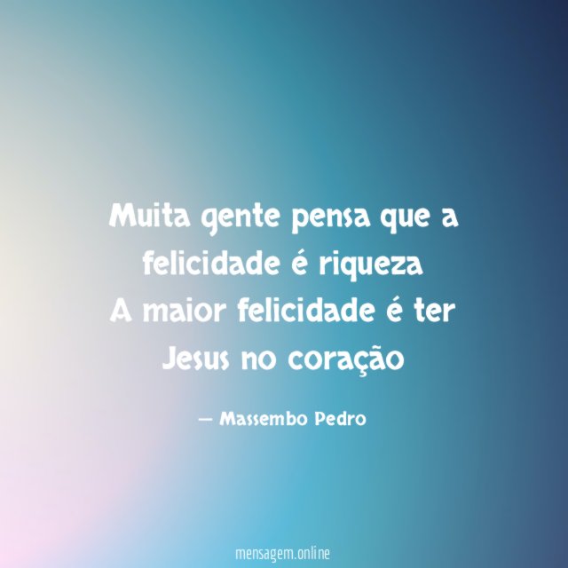 Muita gente pensa que a felicidade é riqueza A